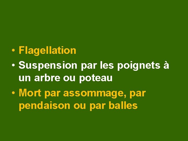  • Flagellation • Suspension par les poignets à un arbre ou poteau •