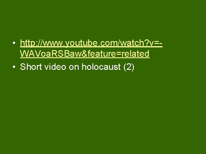  • http: //www. youtube. com/watch? v=WAVoa. RSBaw&feature=related • Short video on holocaust (2)