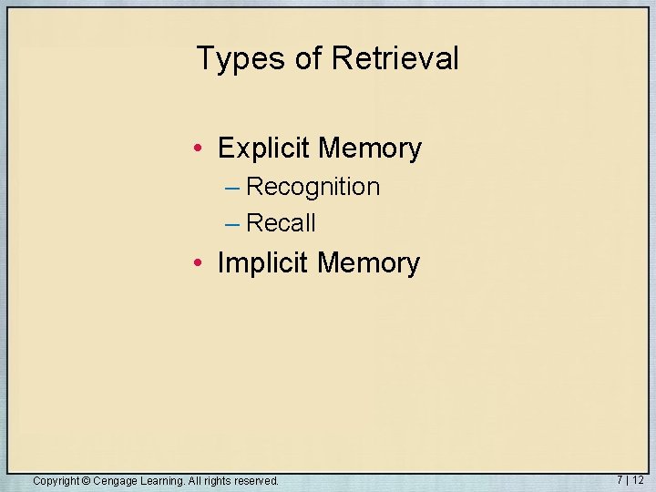 Types of Retrieval • Explicit Memory – Recognition – Recall • Implicit Memory Copyright