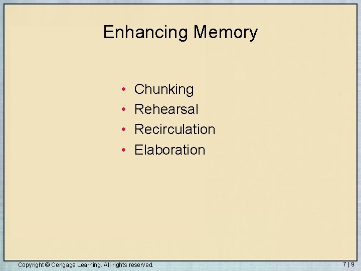 Enhancing Memory • • Chunking Rehearsal Recirculation Elaboration Copyright © Cengage Learning. All rights