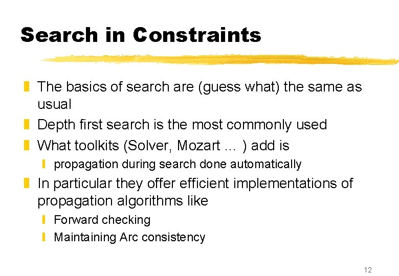 Search in Constraints z The basics of search are (guess what) the same as