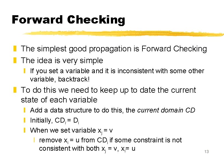 Forward Checking z The simplest good propagation is Forward Checking z The idea is
