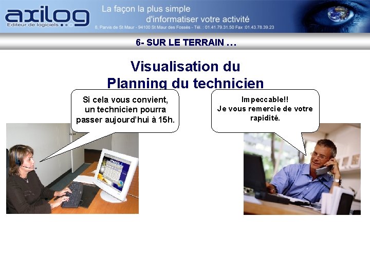 6 - SUR LE TERRAIN … Visualisation du Planning du technicien Si cela vous