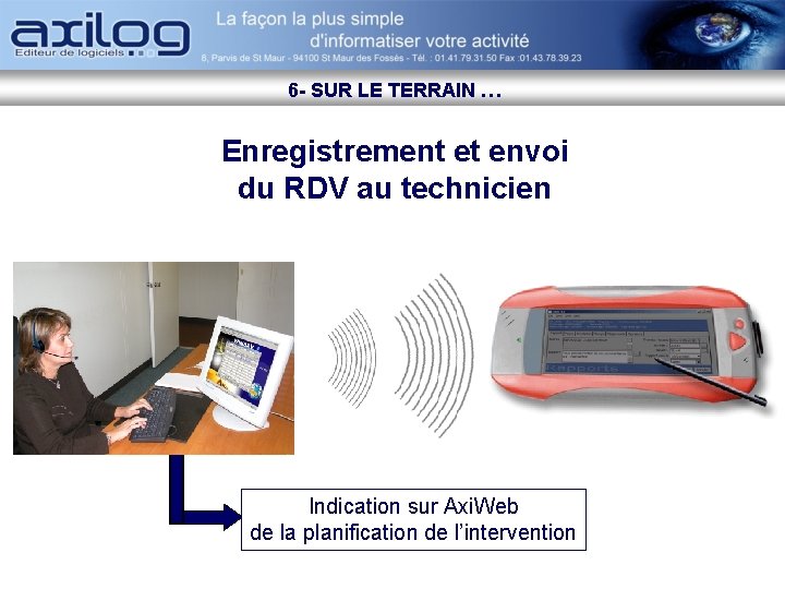 6 - SUR LE TERRAIN … Enregistrement et envoi du RDV au technicien Indication