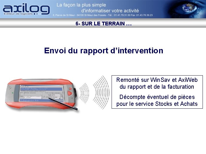 6 - SUR LE TERRAIN … Envoi du rapport d’intervention Remonté sur Win. Sav