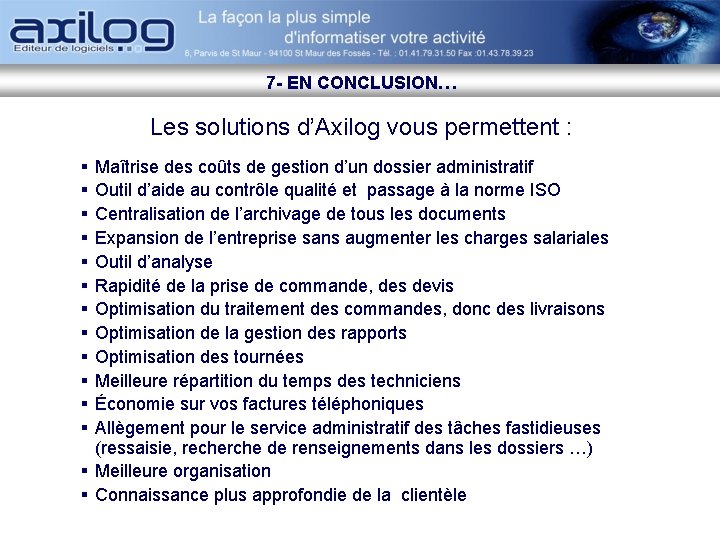 7 - EN CONCLUSION… Les solutions d’Axilog vous permettent : § § § Maîtrise