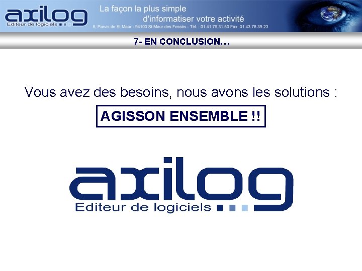 7 - EN CONCLUSION… Vous avez des besoins, nous avons les solutions : AGISSON