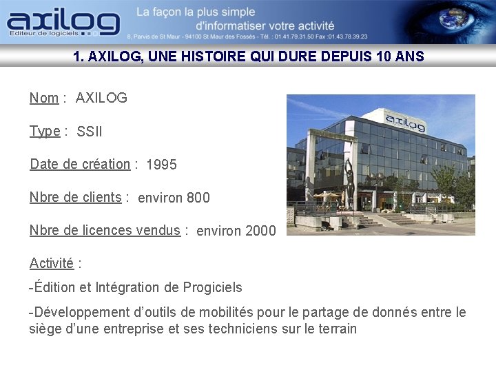 1. AXILOG, UNE HISTOIRE QUI DURE DEPUIS 10 ANS Nom : AXILOG Type :