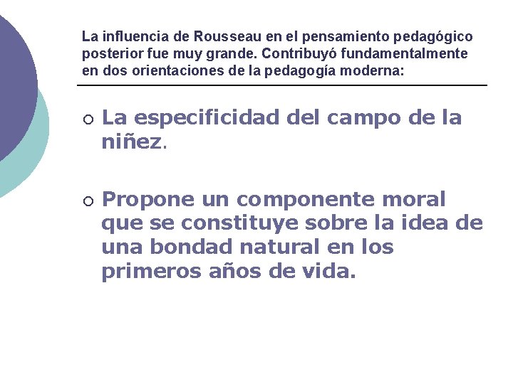 La influencia de Rousseau en el pensamiento pedagógico posterior fue muy grande. Contribuyó fundamentalmente