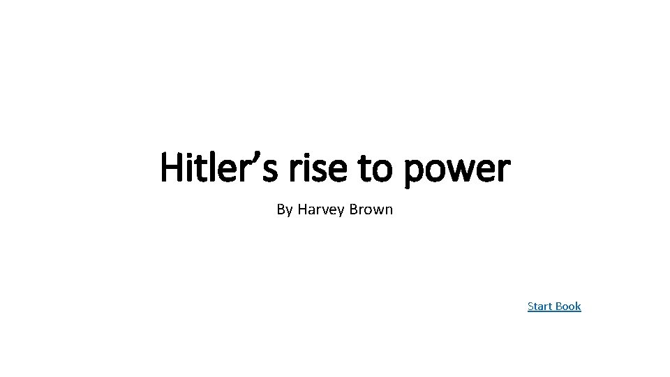 Hitler’s rise to power By Harvey Brown Start Book 