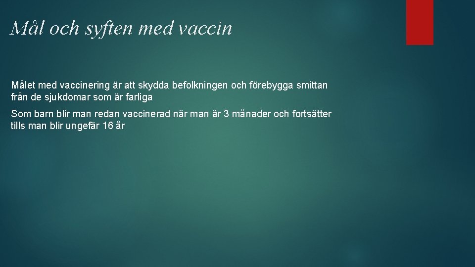Mål och syften med vaccin Målet med vaccinering är att skydda befolkningen och förebygga