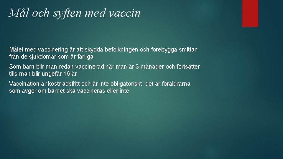 Mål och syften med vaccin Målet med vaccinering är att skydda befolkningen och förebygga