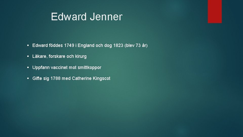 Edward Jenner § Edward föddes 1749 i England och dog 1823 (blev 73 år)