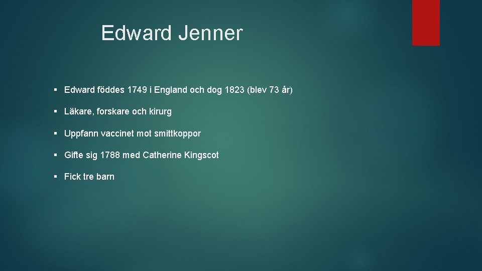 Edward Jenner § Edward föddes 1749 i England och dog 1823 (blev 73 år)