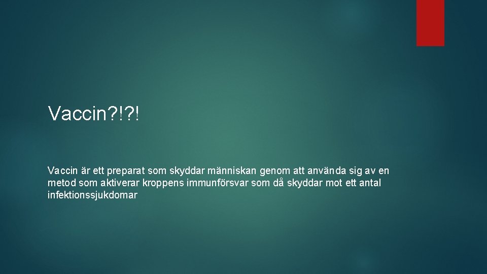 Vaccin? !? ! Vaccin är ett preparat som skyddar människan genom att använda sig
