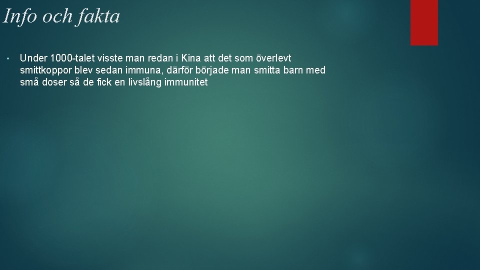 Info och fakta • Under 1000 -talet visste man redan i Kina att det