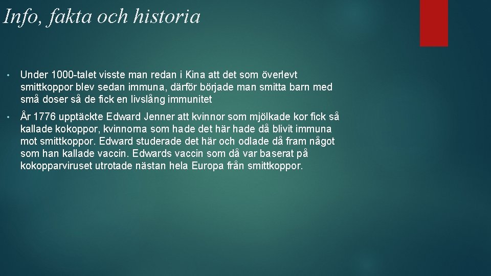 Info, fakta och historia • Under 1000 -talet visste man redan i Kina att