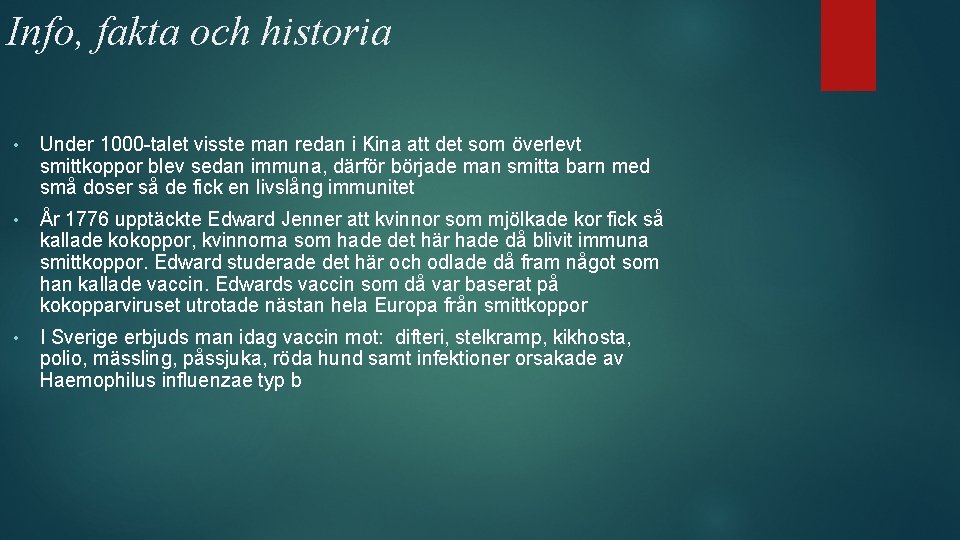 Info, fakta och historia • Under 1000 -talet visste man redan i Kina att