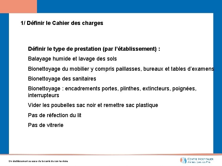 1/ Définir le Cahier des charges Définir le type de prestation (par l’établissement) :