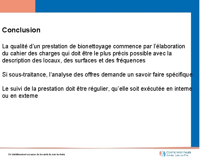 Conclusion La qualité d’un prestation de bionettoyage commence par l’élaboration du cahier des charges