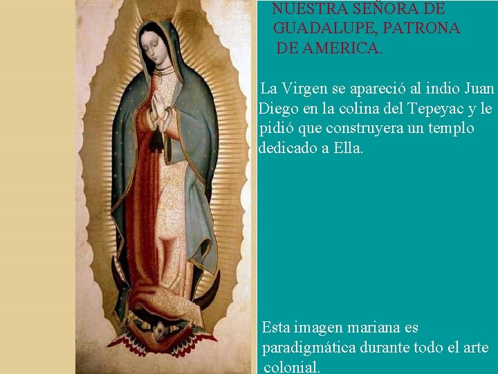 NUESTRA SEÑORA DE GUADALUPE, PATRONA DE AMERICA. La Virgen se apareció al indio Juan