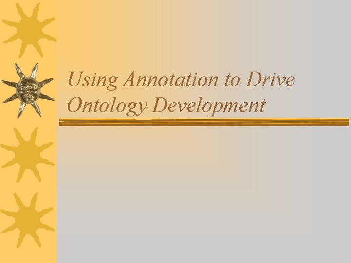 Using Annotation to Drive Ontology Development 