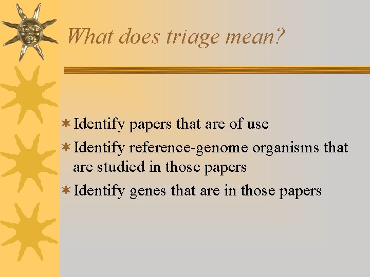 What does triage mean? ¬Identify papers that are of use ¬Identify reference-genome organisms that