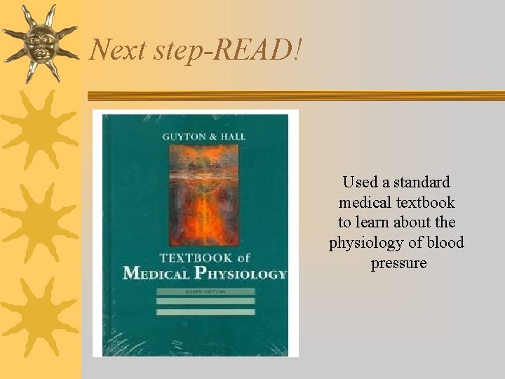 Next step-READ! Used a standard medical textbook to learn about the physiology of blood