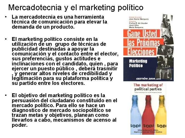 Mercadotecnia y el marketing político • La mercadotecnia es una herramienta técnica de comunicación