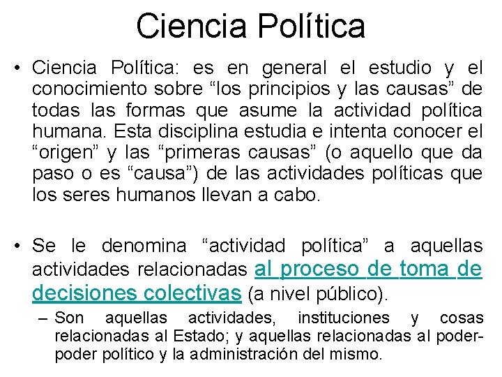 Ciencia Política • Ciencia Política: es en general el estudio y el conocimiento sobre