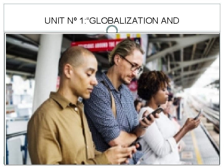 UNIT Nº 1: “GLOBALIZATION AND COMMUNICATION” 