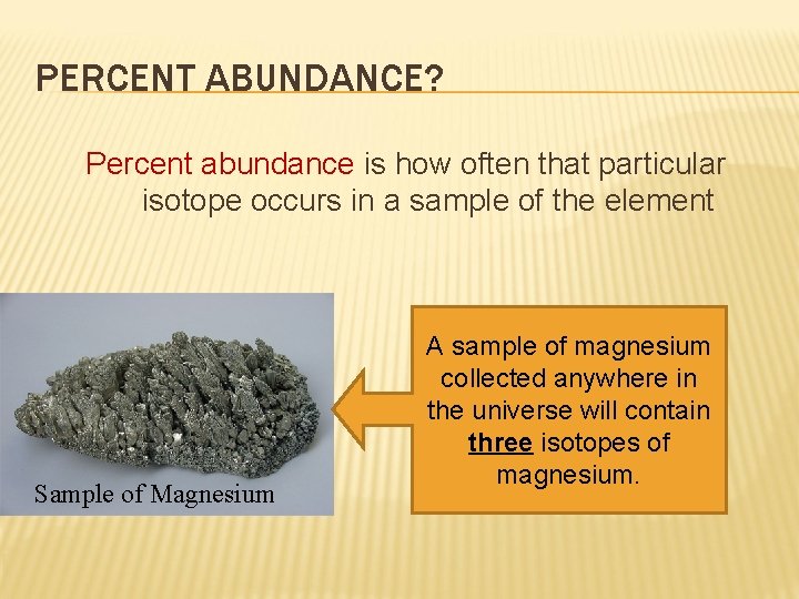 PERCENT ABUNDANCE? Percent abundance is how often that particular isotope occurs in a sample