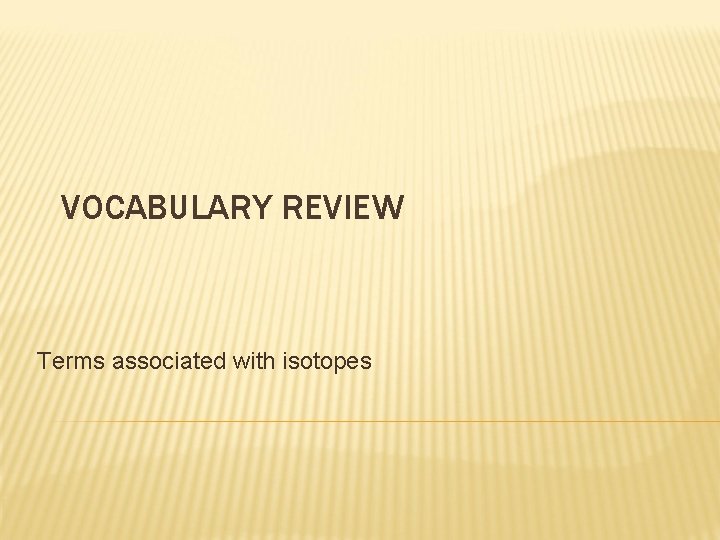 VOCABULARY REVIEW Terms associated with isotopes 