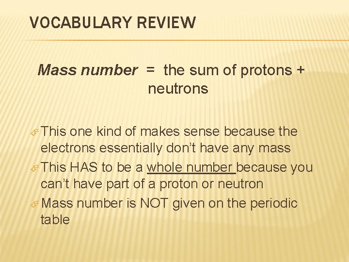 VOCABULARY REVIEW Mass number = the sum of protons + neutrons This one kind