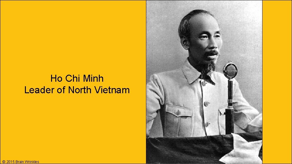 Ho Chi Minh Leader of North Vietnam © 2015 Brain Wrinkles Ho Chi Minh Leader of North Vietnam © 2015 Brain Wrinkles