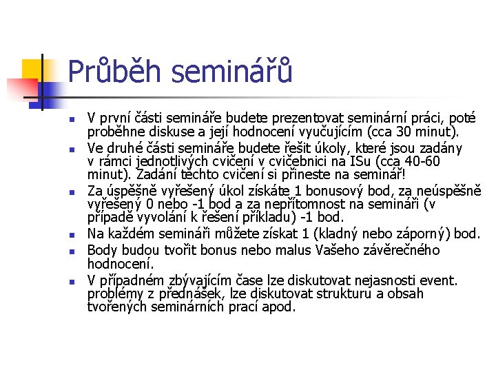 Průběh seminářů n n n V první části semináře budete prezentovat seminární práci, poté