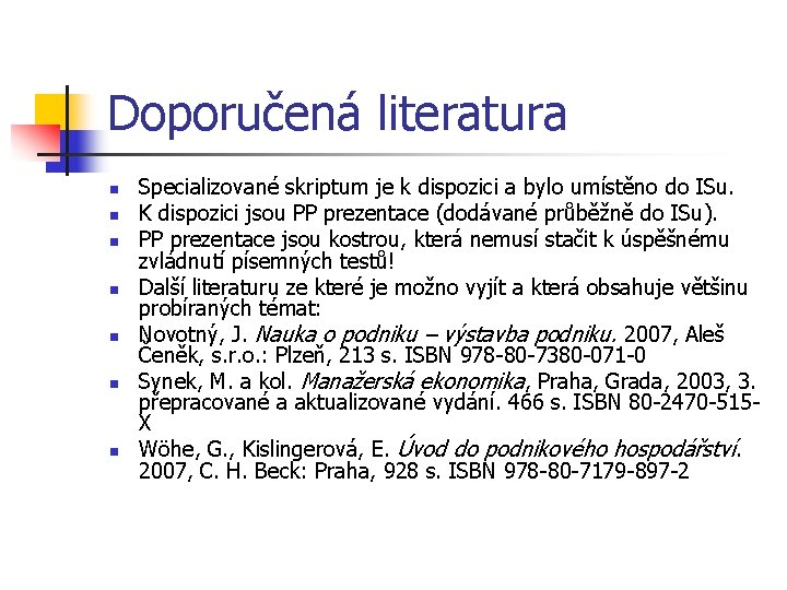 Doporučená literatura n n n n Specializované skriptum je k dispozici a bylo umístěno