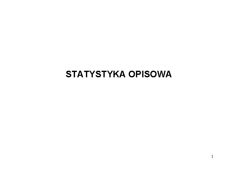 STATYSTYKA OPISOWA 1 