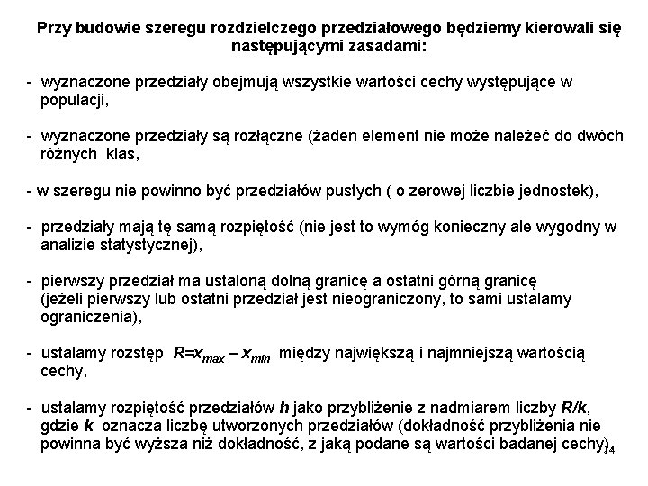 Przy budowie szeregu rozdzielczego przedziałowego będziemy kierowali się następującymi zasadami: - wyznaczone przedziały obejmują