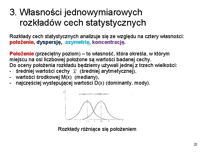 3. Własności jednowymiarowych rozkładów cech statystycznych Rozkłady cech statystycznych analizuje się ze względu na