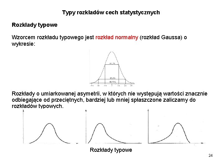 Typy rozkładów cech statystycznych Rozkłady typowe Wzorcem rozkładu typowego jest rozkład normalny (rozkład Gaussa)