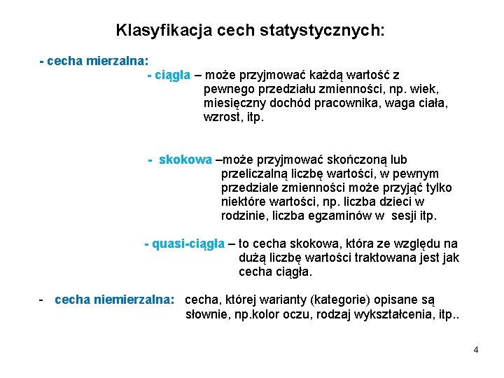 Klasyfikacja cech statystycznych: - cecha mierzalna: - ciągła – może przyjmować każdą wartość z