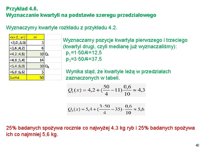 Przykład 4. 6. Wyznaczanie kwartyli na podstawie szeregu przedziałowego Wyznaczymy kwartyle rozkładu z przykładu