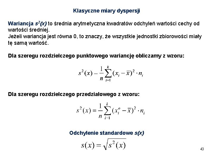 Klasyczne miary dyspersji Wariancja s 2(x) to średnia arytmetyczna kwadratów odchyleń wartości cechy od