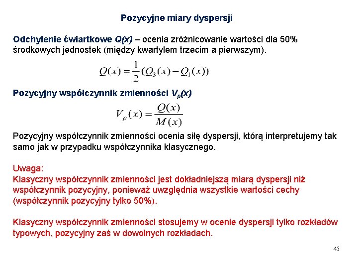 Pozycyjne miary dyspersji Odchylenie ćwiartkowe Q(x) – ocenia zróżnicowanie wartości dla 50% środkowych jednostek