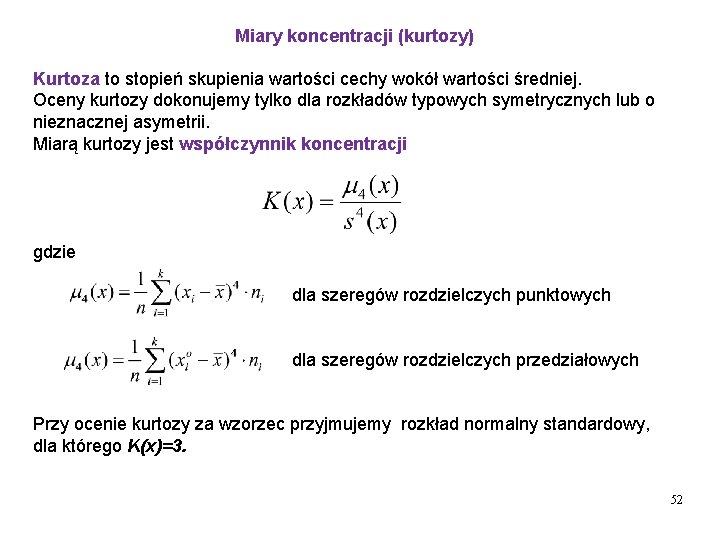 Miary koncentracji (kurtozy) Kurtoza to stopień skupienia wartości cechy wokół wartości średniej. Oceny kurtozy