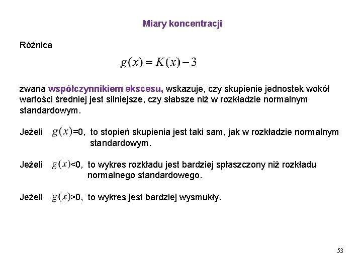 Miary koncentracji Różnica zwana współczynnikiem ekscesu, wskazuje, czy skupienie jednostek wokół wartości średniej jest