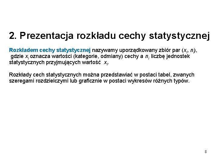 2. Prezentacja rozkładu cechy statystycznej Rozkładem cechy statystycznej nazywamy uporządkowany zbiór par (xi, ni),