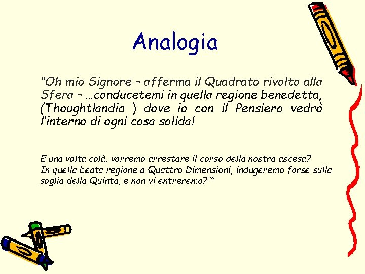 Analogia “Oh mio Signore – afferma il Quadrato rivolto alla Sfera – …conducetemi in