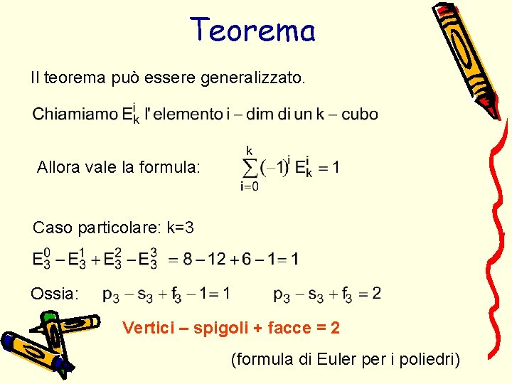 Teorema Il teorema può essere generalizzato. Allora vale la formula: Caso particolare: k=3 Ossia: